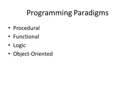 Programming Paradigms Procedural Functional Logic Object-Oriented.