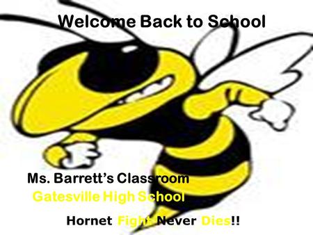 Welcome Back to School Ms. Barrett’s Classroom Gatesville High School Hornet Fight Never Dies!!