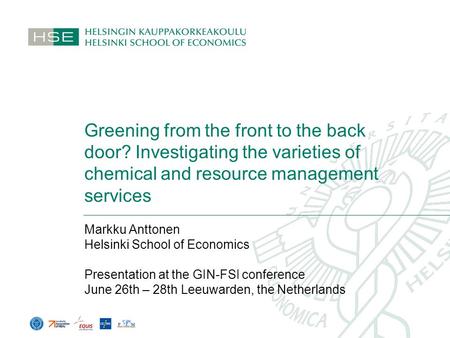 Greening from the front to the back door? Investigating the varieties of chemical and resource management services Markku Anttonen Helsinki School of Economics.