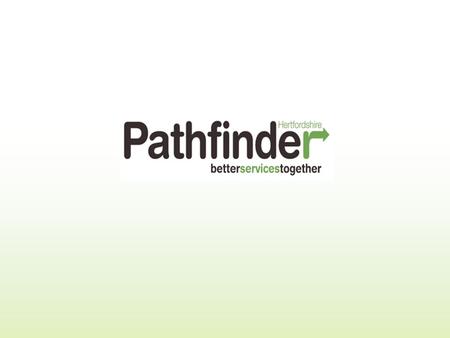 Pathfinder - 3 Key Aims AIMS 1.Customer focused services. 2.Sustainable service provision. 3.Effective and efficient local government.