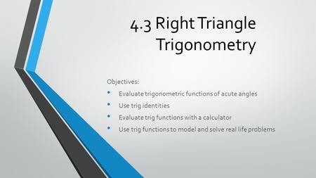 4.3 Right Triangle Trigonometry