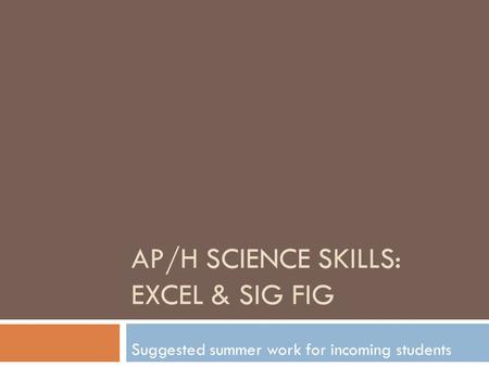 AP/H SCIENCE SKILLS: EXCEL & SIG FIG Suggested summer work for incoming students.