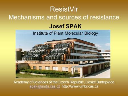 ResistVir Mechanisms and sources of resistance Josef SPAK Academy of Sciences of the Czech Republic, Ceske Budejovice