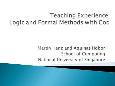 Martin Henz and Aquinas Hobor School of Computing National University of Singapore.