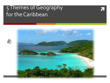 5 Themes of Geography for the Caribbean