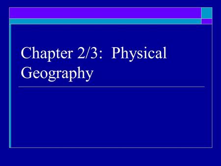 Chapter 2/3: Physical Geography. Tectonic Plates  Tectonic Plates slide and grind past each other to cause landforms and natural disasters.