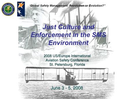 “ Global Safety Management: Revolution or Evolution?” Just Culture and Enforcement in the SMS Environment.