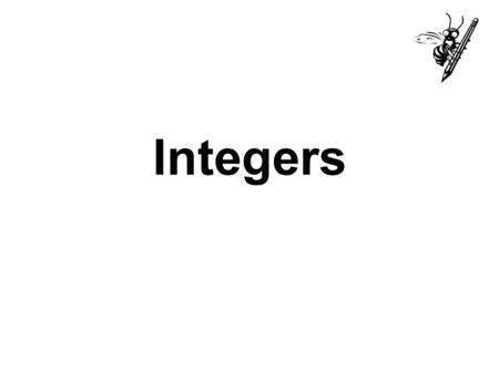 Integers. Consist of positive and negative whole numbers.