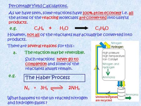 Percentage Yield Calculations. However, not all of the reactants may actually be converted into products. As we have seen, some reactions have 100% atom.