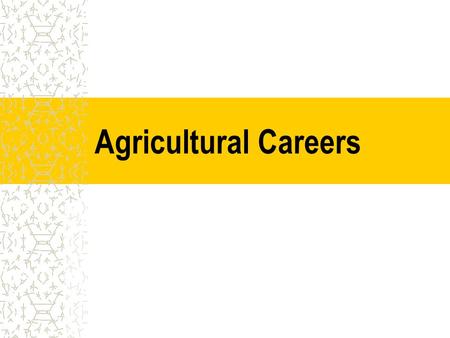 Agricultural Careers. At the completion of this unit, students will be able to: A. List 8 Major Career Areas in Agriculture B. Research salary, education,