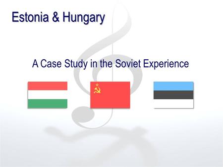 A Case Study in the Soviet Experience Estonia & Hungary.