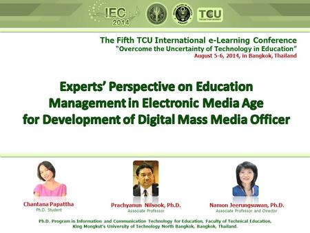 The Fifth TCU International e-Learning Conference “Overcome the Uncertainty of Technology in Education” August 5-6, 2014, in Bangkok, Thailand Chantana.