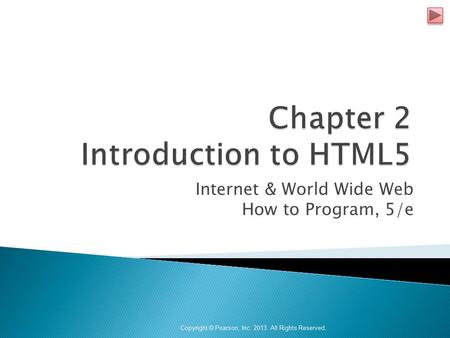 Internet & World Wide Web How to Program, 5/e Copyright © Pearson, Inc. 2013. All Rights Reserved.