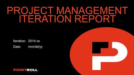 PROJECT MANAGEMENT ITERATION REPORT Iteration:2014.xx Date:mm/dd/yy.