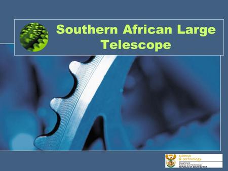 Southern African Large Telescope. Introduction Presenters: Dr Matutu (Chief Director, Human Capital and Science Platforms), Department of Science and.