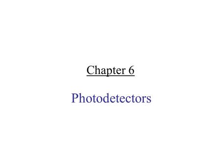 Chapter 6 Photodetectors.