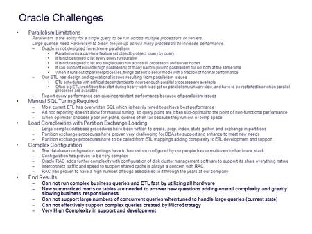 Oracle Challenges Parallelism Limitations Parallelism is the ability for a single query to be run across multiple processors or servers. Large queries.