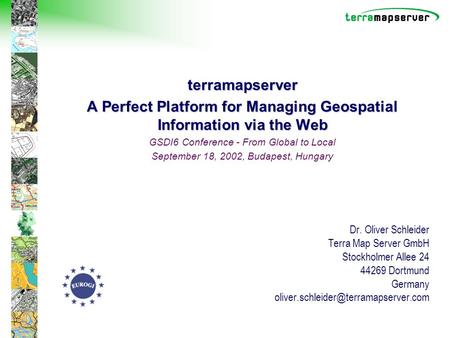 Terramapserver A Perfect Platform for Managing Geospatial Information via the Web GSDI6 Conference - From Global to Local September 18, 2002, Budapest,