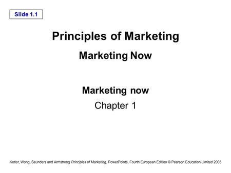 Slide 1.1 Principles of Marketing Marketing Now Marketing now Chapter 1.