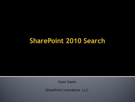 Syed Qasim SharePoint Innovations, LLC.. 1999 GIGABYTES 2003: 24B 2004: 48 B 2006: 100B 80% Unstructured 2 002: 12B Cave paintings, Bone tools 40,000.