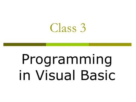 Class 3 Programming in Visual Basic. Class Objectives Learn about input/output Learn about strings Learn about subroutines Learn about arrays Learn about.