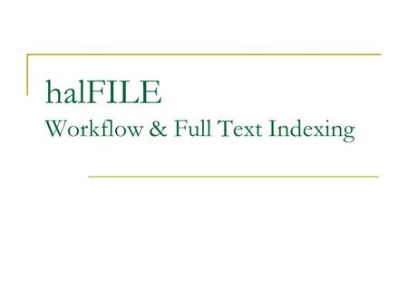 HalFILE Workflow & Full Text Indexing. halFILE Workflow Support Included with halFILE 3.0 hal Systems provides consulting services to help you design.