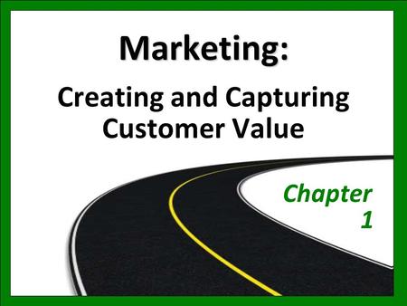 Marketing: Creating and Capturing Customer Value