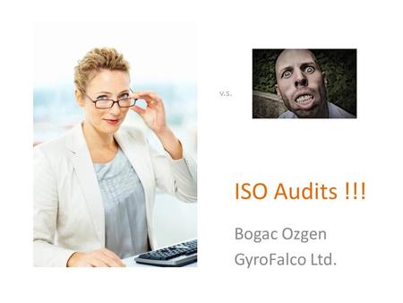 ISO Audits !!! Bogac Ozgen GyroFalco Ltd. v.s.. What is certification? But really, what is it? It gives other companies assurance about your attitude.