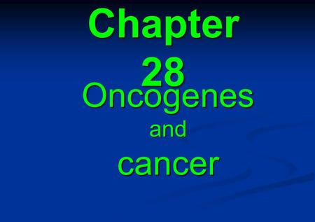 Chapter 28 Oncogenes and cancer.