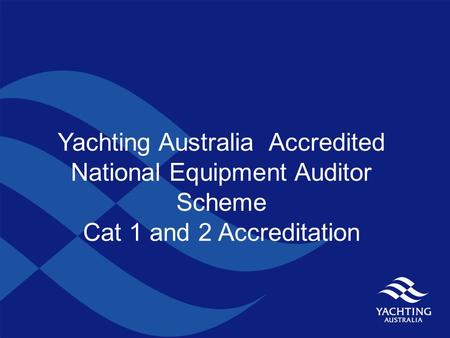 Yachting Australia Accredited National Equipment Auditor Scheme Cat 1 and 2 Accreditation.