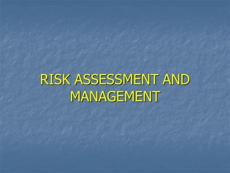 RISK ASSESSMENT AND MANAGEMENT