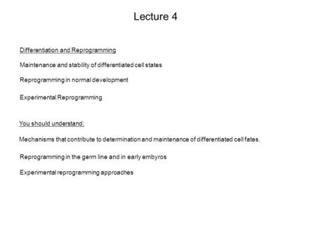 Lecture 4 Differentiation and Reprogramming Maintenance and stability of differentiated cell states Reprogramming in normal development Experimental Reprogramming.