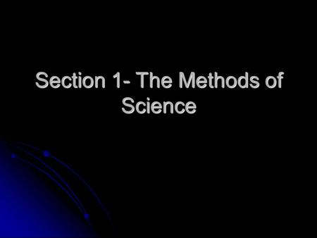 Section 1- The Methods of Science. What is Science Science comes from Latin word scientia… which means knowledge. Science comes from Latin word scientia…