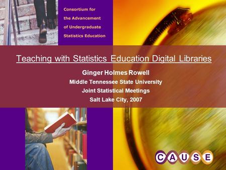 Teaching with Statistics Education Digital Libraries Ginger Holmes Rowell Middle Tennessee State University Joint Statistical Meetings Salt Lake City,