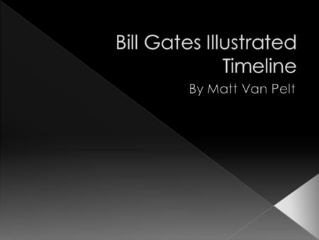  1955- William Henry Gates was born. He was born to William H. and Mary Maxwell Gates. He was born mid morning on October 28, 1955.