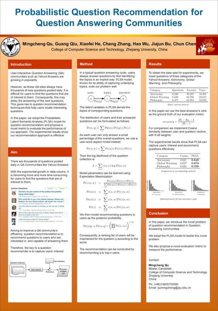 Probabilistic Question Recommendation for Question Answering Communities Mingcheng Qu, Guang Qiu, Xiaofei He, Cheng Zhang, Hao Wu, Jiajun Bu, Chun Chen.