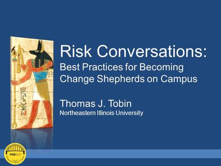 Risk Conversations: Best Practices for Becoming Change Shepherds on Campus Thomas J. Tobin Northeastern Illinois University.