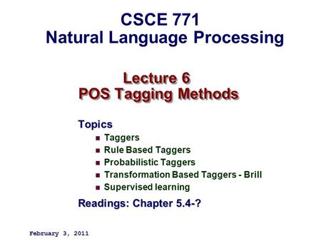 Lecture 6 POS Tagging Methods Topics Taggers Rule Based Taggers Probabilistic Taggers Transformation Based Taggers - Brill Supervised learning Readings: