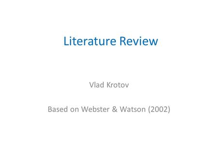 Literature Review Vlad Krotov Based on Webster & Watson (2002)