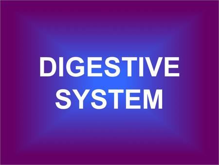 DIGESTIVE SYSTEM.