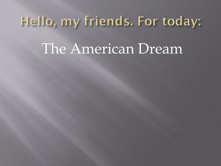 The American Dream.  I Hear America Singing by Walt Whitman I hear America singing, the varied carols I hear, Those of mechanics, each one singing.