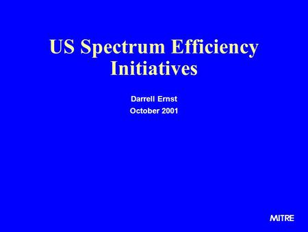 US Spectrum Efficiency Initiatives Darrell Ernst October 2001.