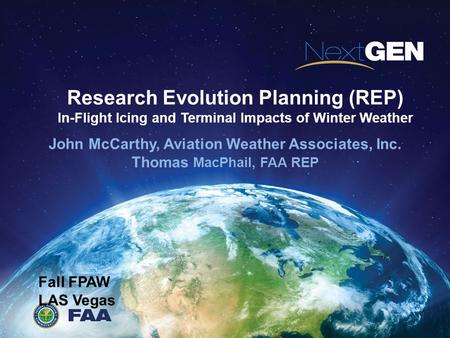 Research Evolution Planning (REP) In-Flight Icing and Terminal Impacts of Winter Weather John McCarthy, Aviation Weather Associates, Inc. Thomas MacPhail,