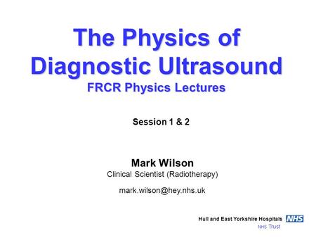 The Physics of Diagnostic Ultrasound FRCR Physics Lectures