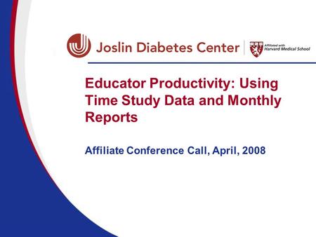 Educator Productivity: Using Time Study Data and Monthly Reports Affiliate Conference Call, April, 2008.