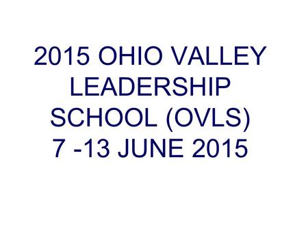 2015 OHIO VALLEY LEADERSHIP SCHOOL (OVLS) JUNE 2015