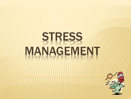 STRESS MANAGEMENT.