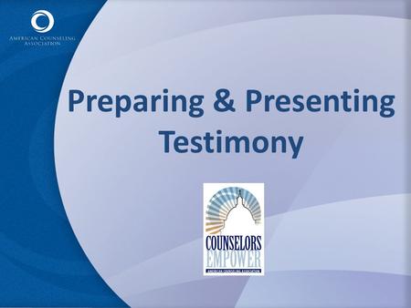 Preparing & Presenting Testimony. Why Provide Testimony? It’s a great way to ADVOCATE! – Captive Audience – Pre-Planned Oration – Direct Impact Legislators.