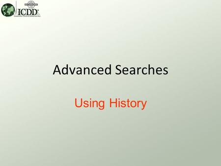 Advanced Searches Using History Advanced Searches What? For a given session, a list of Standard Format Past Searches is automatically saved each time.