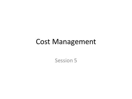 Cost Management Session 5. Overview Theory Exercise: 2.26, 2.33, 2.41, 2.42, 10.32 2.